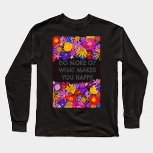 Do more of what makes you happy Long Sleeve T-Shirt